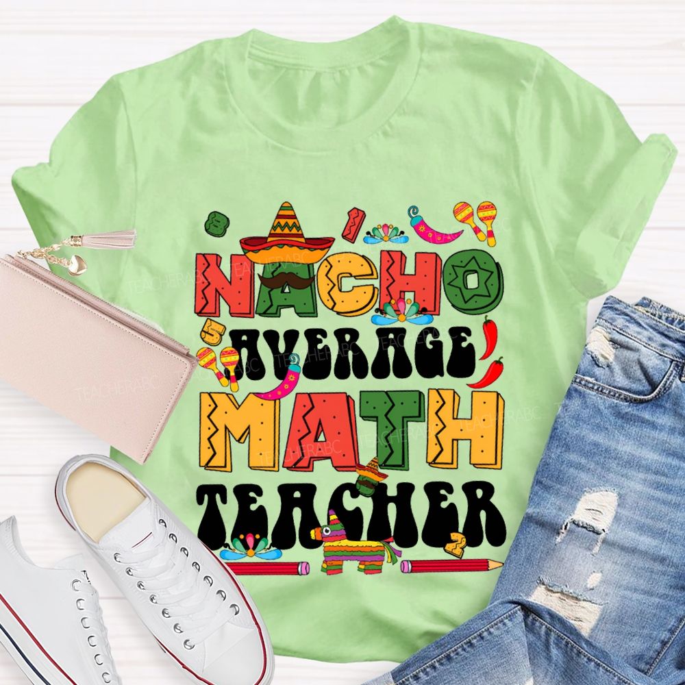 Nacho Average Math Teacher Colored Fonts And Pencils T-shirt