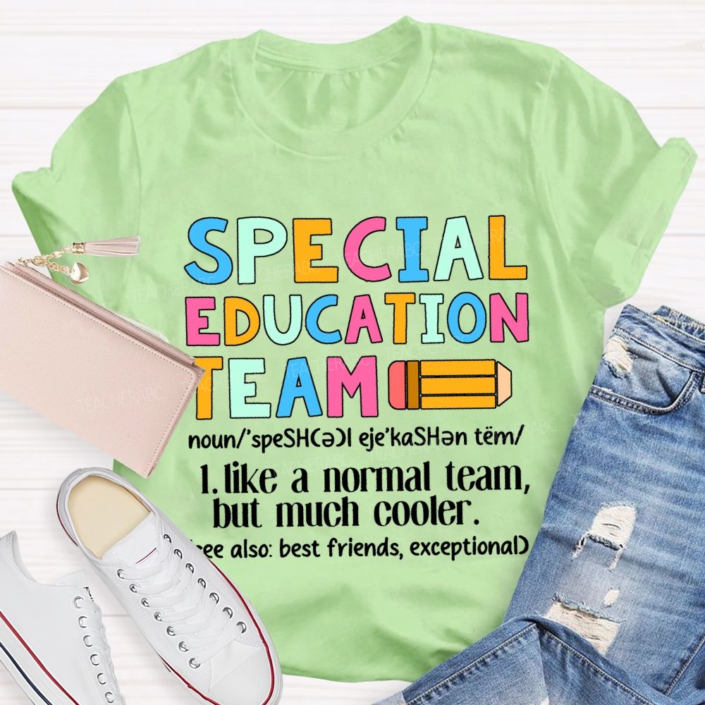 Special Education Team Like A Normal Team But Much Cooler T-shirt