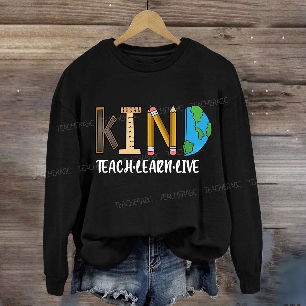 Teach Kind Learn Kind Live Kind T-shirt Sweatshirt