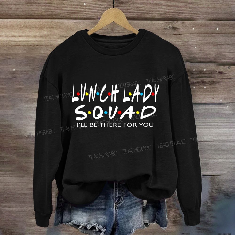 Lunch Lady Squad I'll Be There For You Sweatshirt