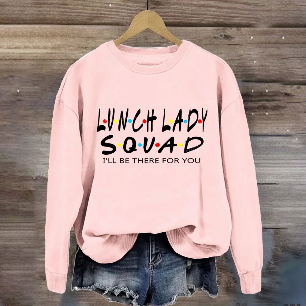 Lunch Lady Squad I'll Be There For You Sweatshirt