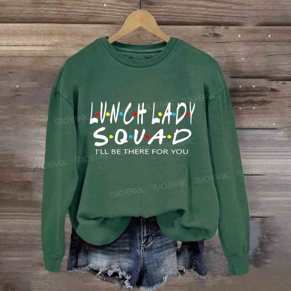 Lunch Lady Squad I'll Be There For You Sweatshirt