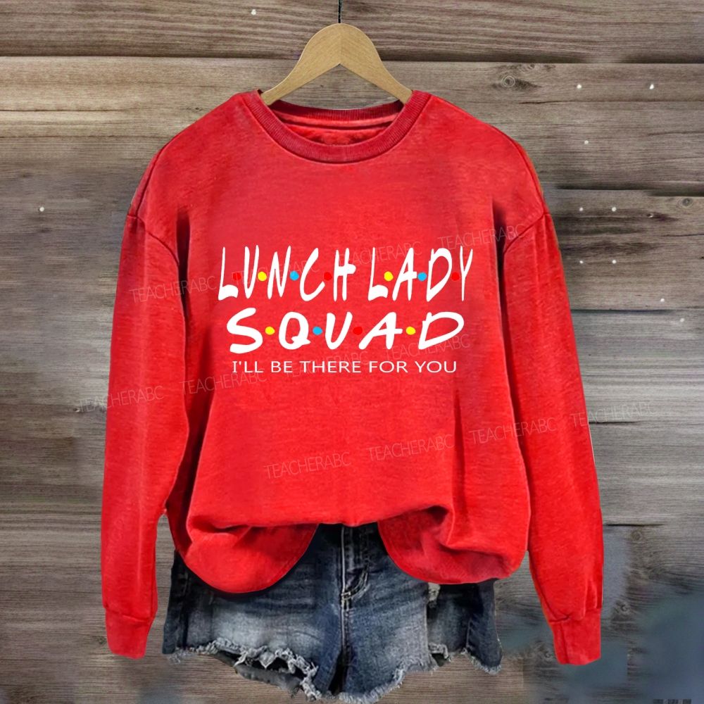Lunch Lady Squad I'll Be There For You Sweatshirt