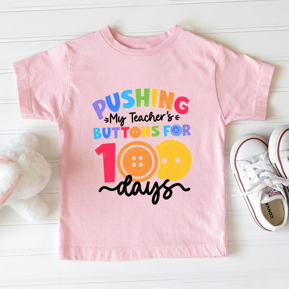 Pushing My Teacher'S Buttons For 100 Days Toddler T-shirts