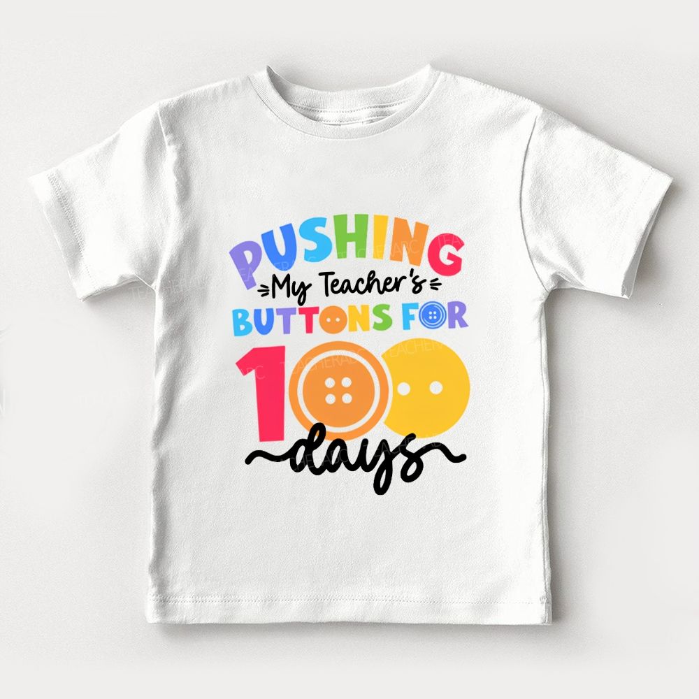 Pushing My Teacher'S Buttons For 100 Days Toddler T-shirts