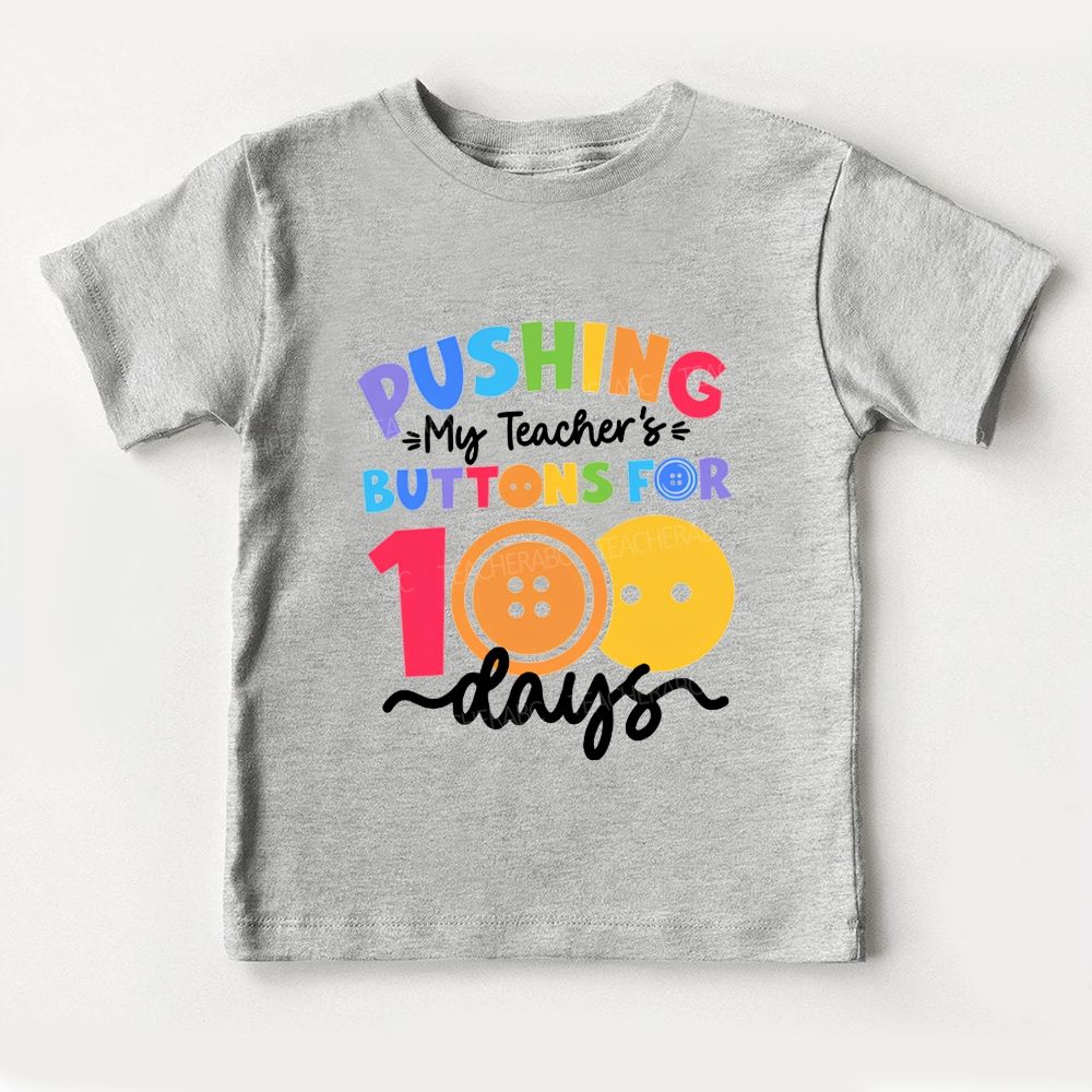 Pushing My Teacher'S Buttons For 100 Days Toddler T-shirts