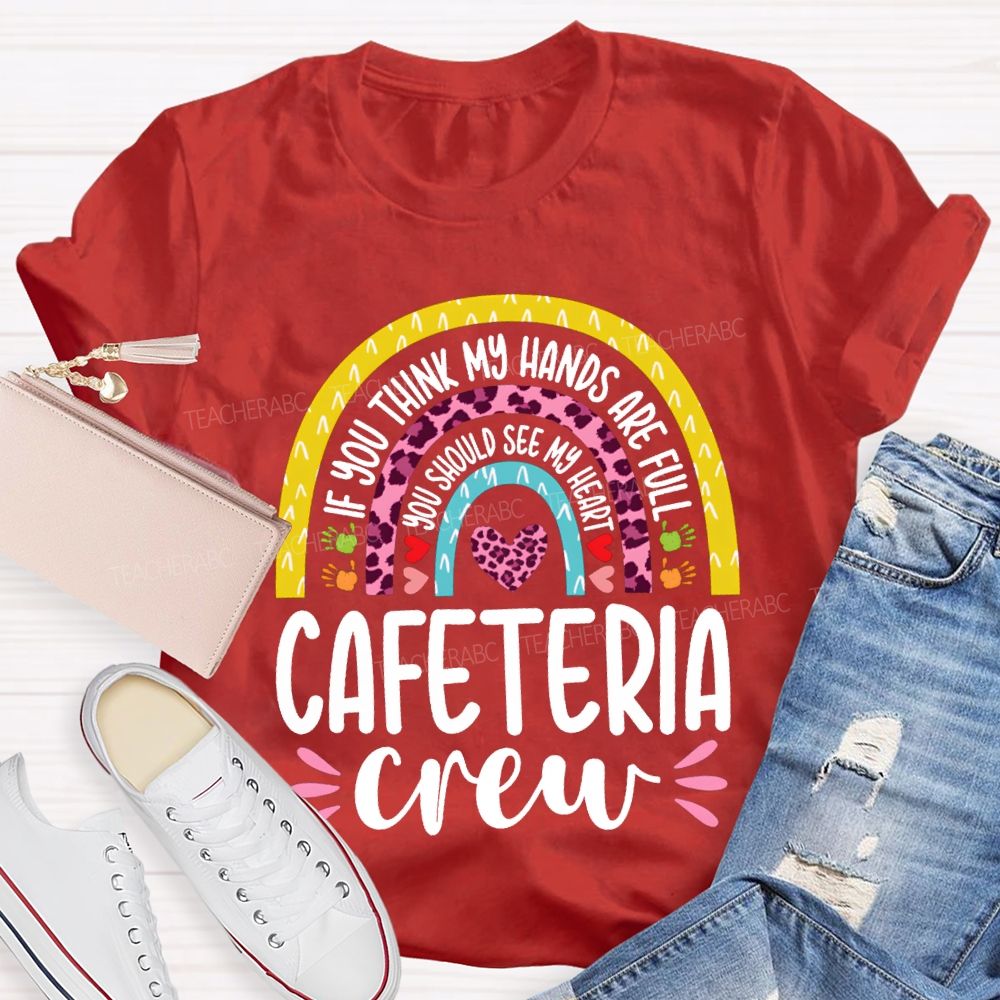 Cafeteria Crew If You Think Hands Are Full You Should See My Heart T-shirt