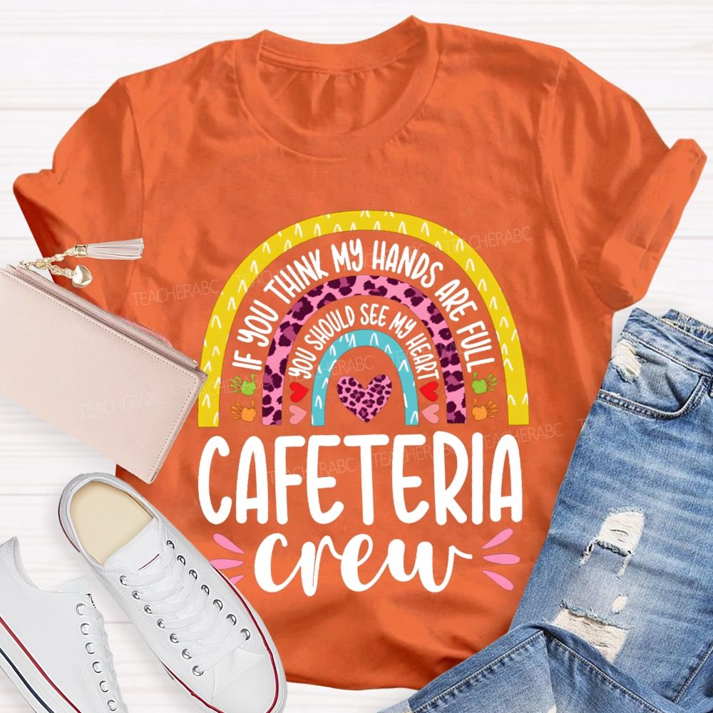 Cafeteria Crew If You Think Hands Are Full You Should See My Heart T-shirt