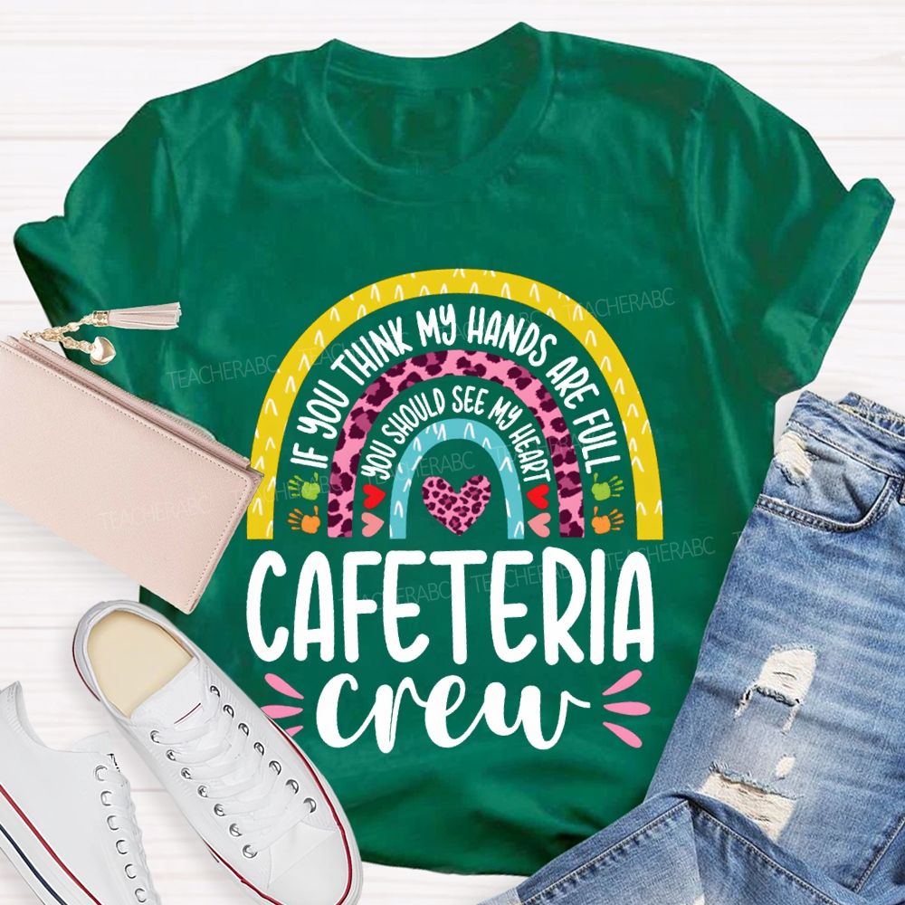 Cafeteria Crew If You Think Hands Are Full You Should See My Heart T-shirt