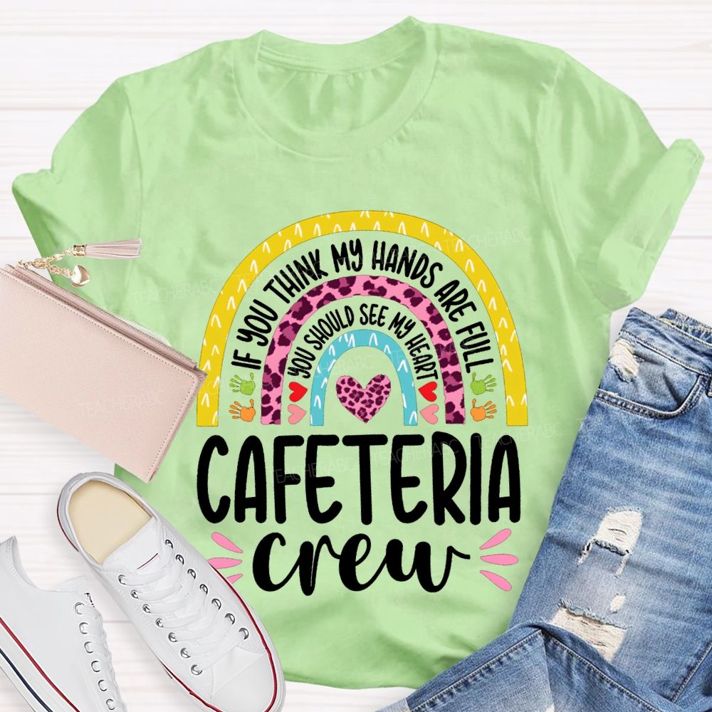 Cafeteria Crew If You Think Hands Are Full You Should See My Heart T-shirt
