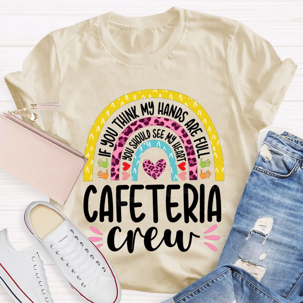 Cafeteria Crew If You Think Hands Are Full You Should See My Heart T-shirt