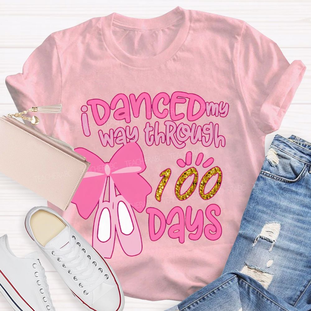 I Danced My Way Through 100 Days T-shirt