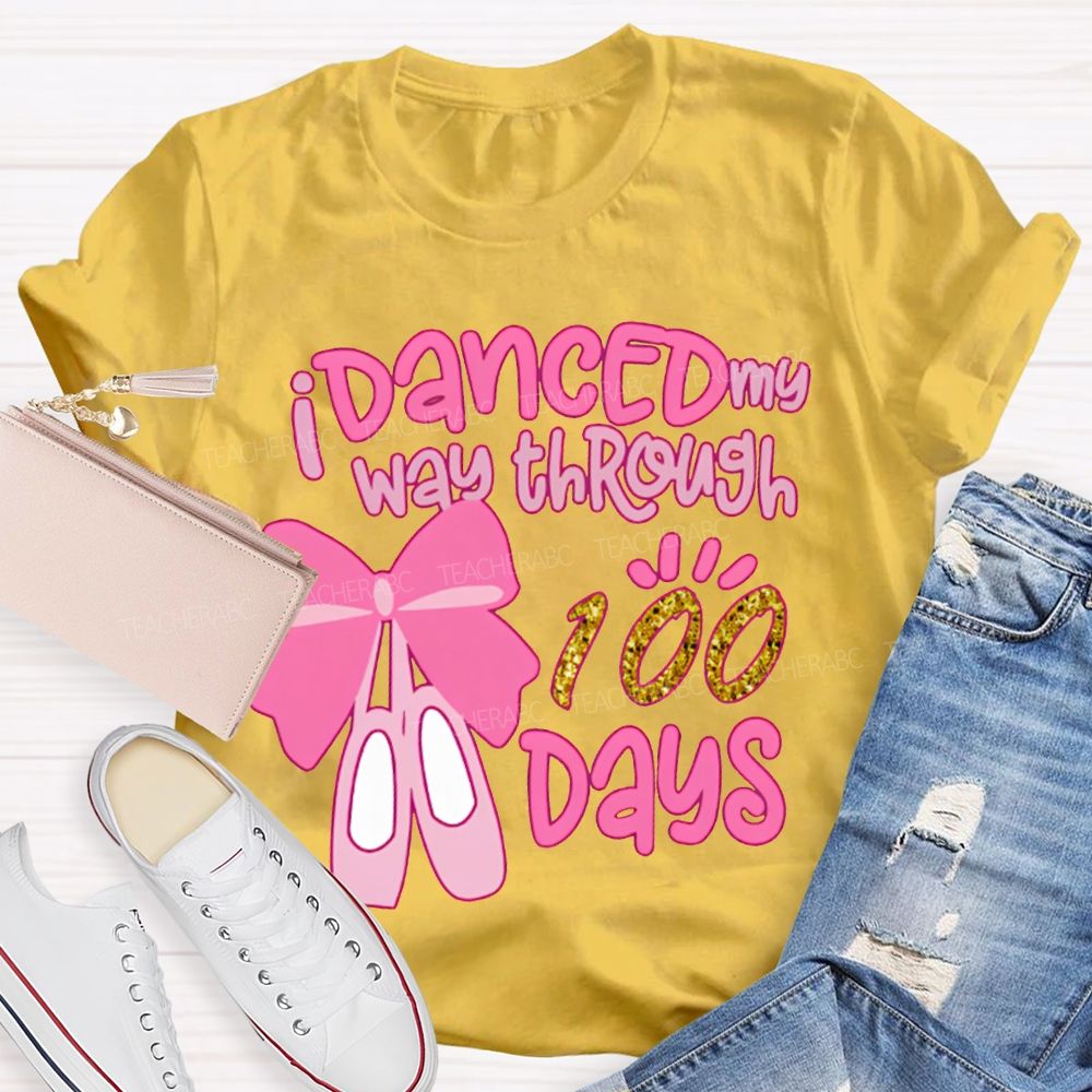 I Danced My Way Through 100 Days T-shirt