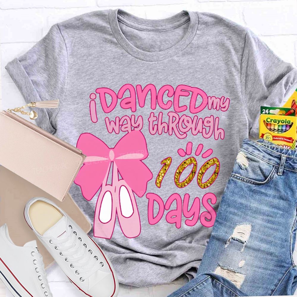 I Danced My Way Through 100 Days T-shirt