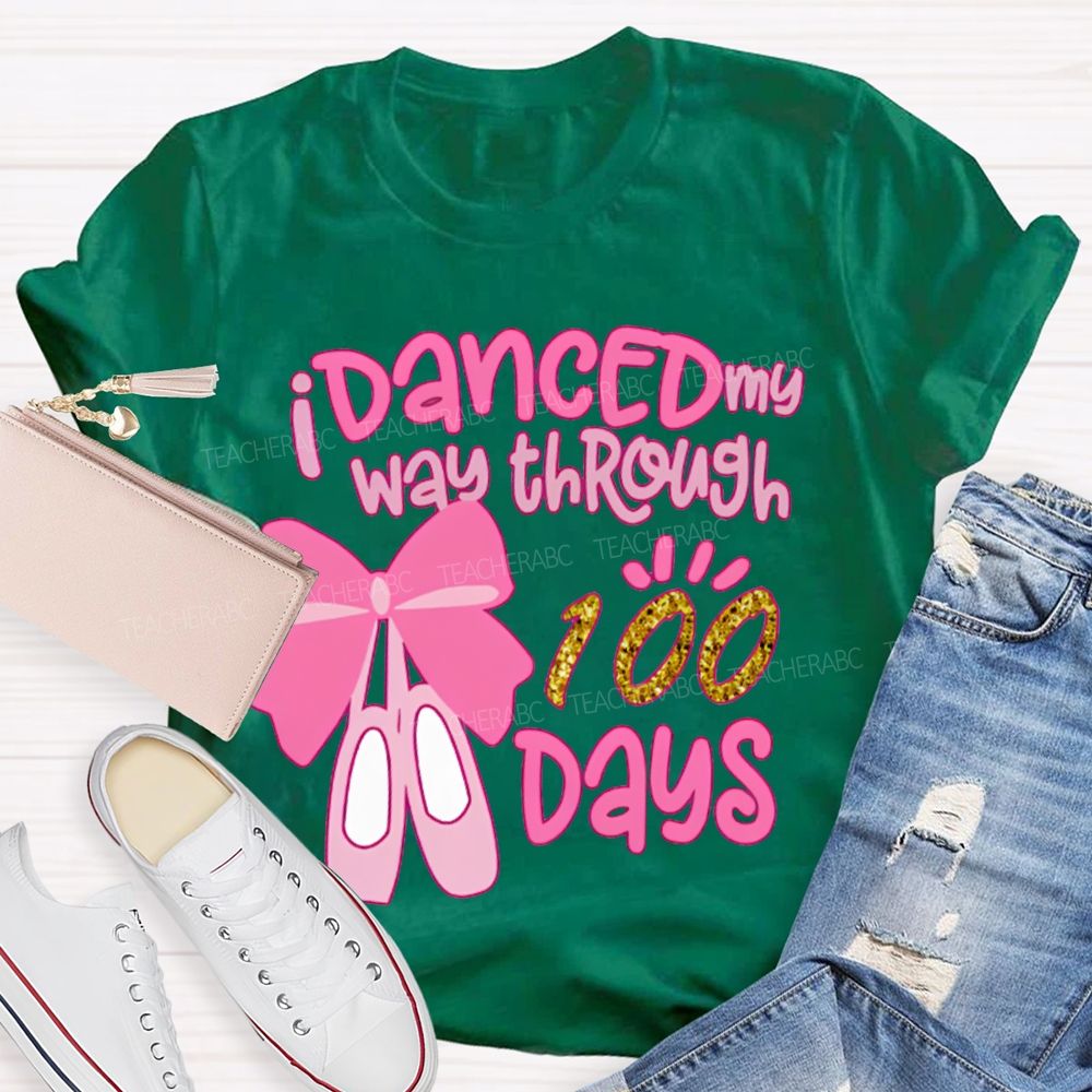 I Danced My Way Through 100 Days T-shirt