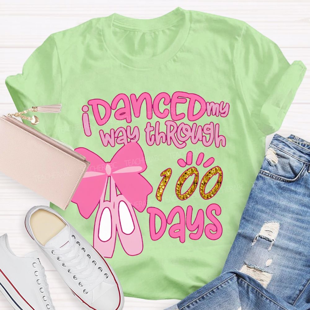 I Danced My Way Through 100 Days T-shirt