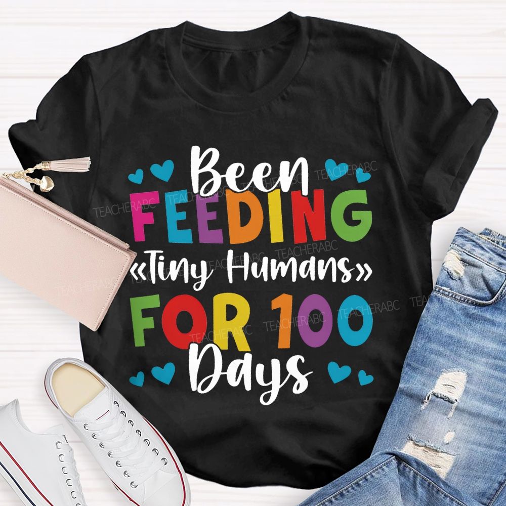 Been Feeding Tiny Humans For 100 Days T-shirt