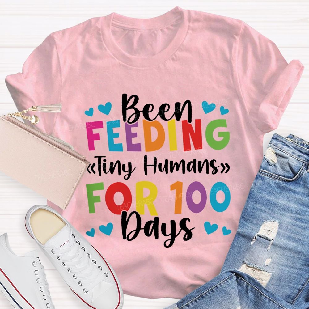 Been Feeding Tiny Humans For 100 Days T-shirt