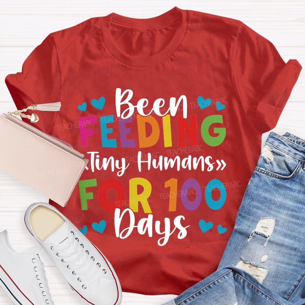 Been Feeding Tiny Humans For 100 Days T-shirt