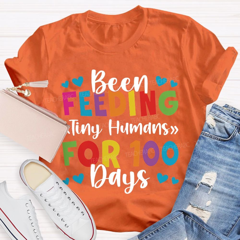 Been Feeding Tiny Humans For 100 Days T-shirt