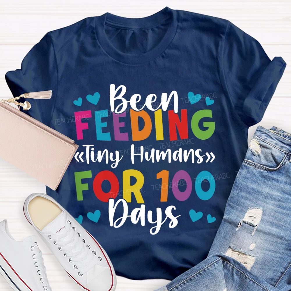 Been Feeding Tiny Humans For 100 Days T-shirt