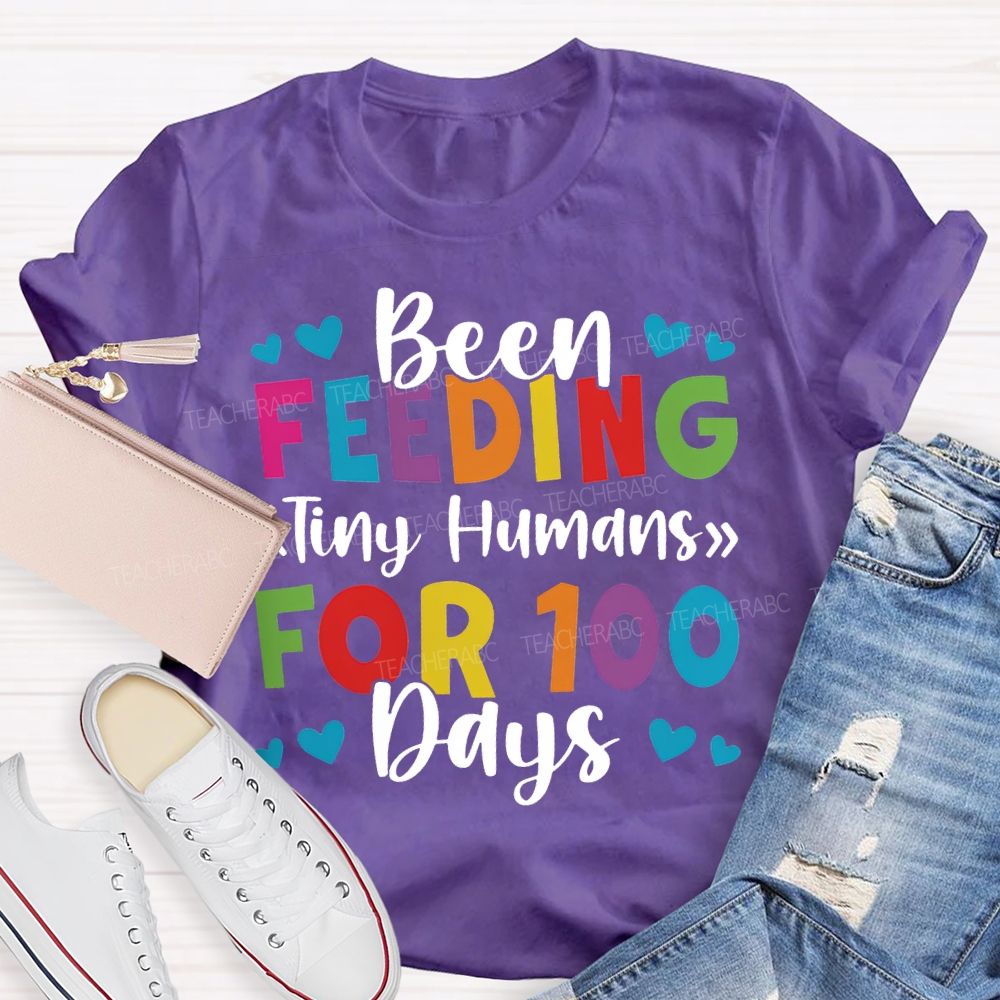 Been Feeding Tiny Humans For 100 Days T-shirt