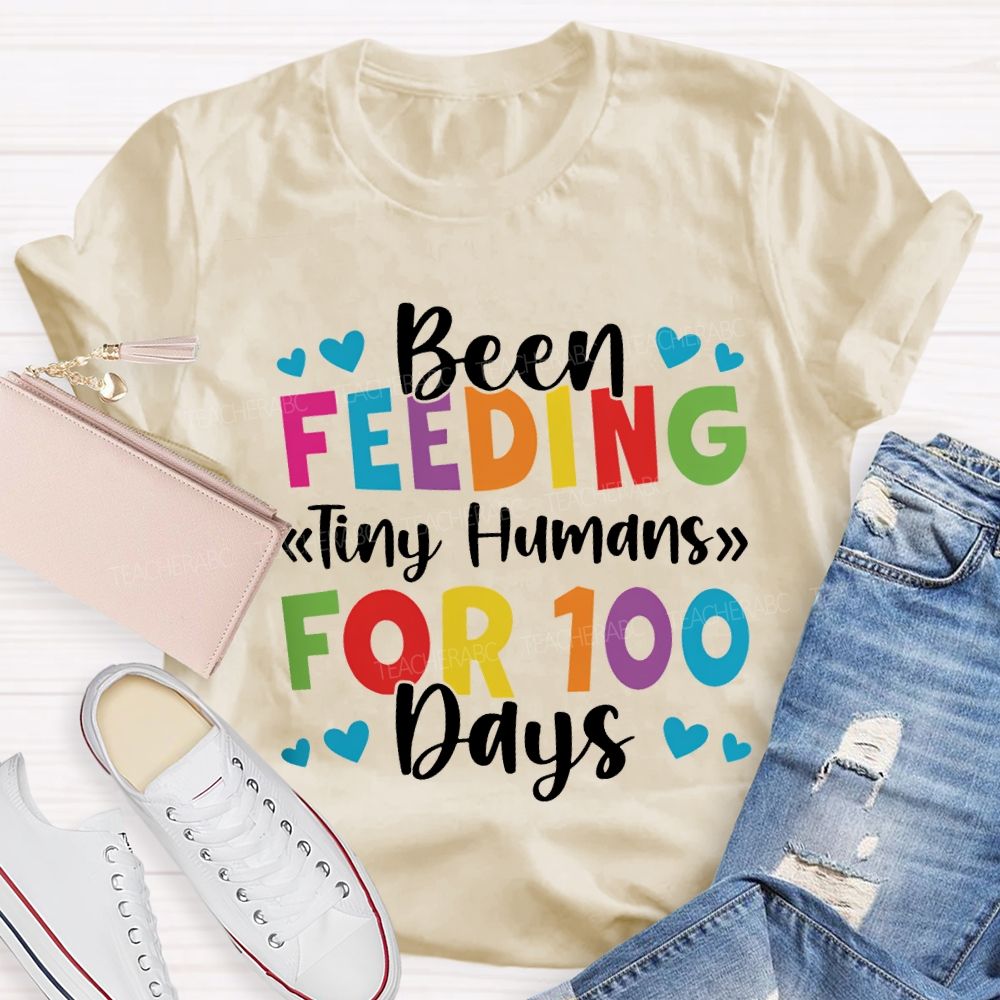 Been Feeding Tiny Humans For 100 Days T-shirt