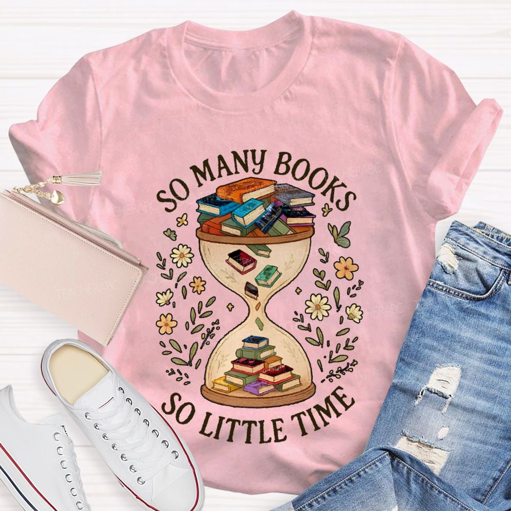 So Many Books So Little Time Hourglass Books T-shirt