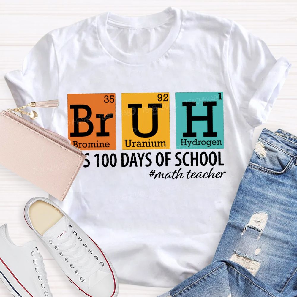 Bruh It'S 100 Days Of School Math Teacher T-shirt