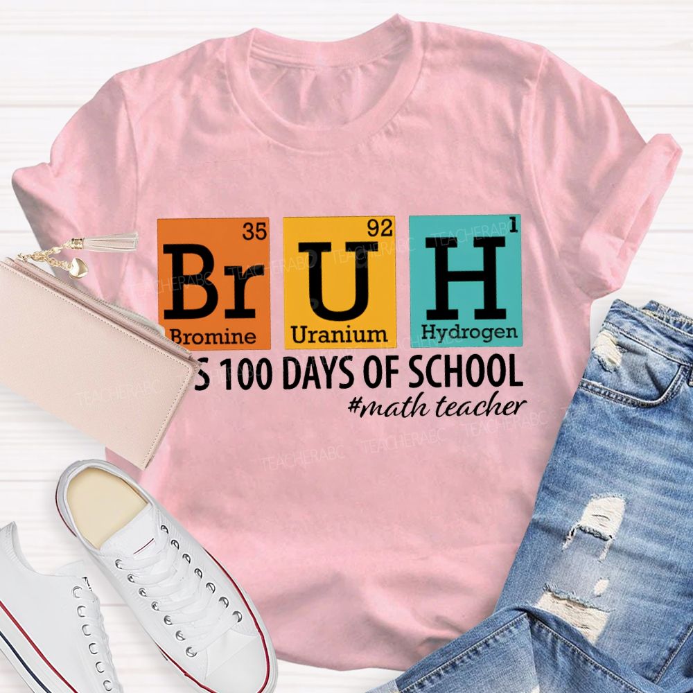 Bruh It'S 100 Days Of School Math Teacher T-shirt