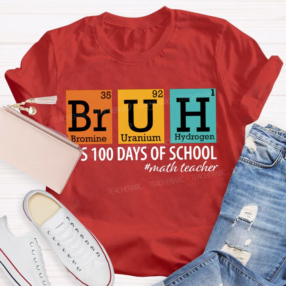 Bruh It'S 100 Days Of School Math Teacher T-shirt