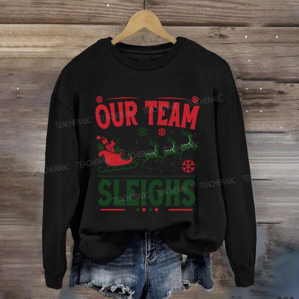 Our Team Sleighs Christmas Gifts And Christmas Reindeer Sweatshirt