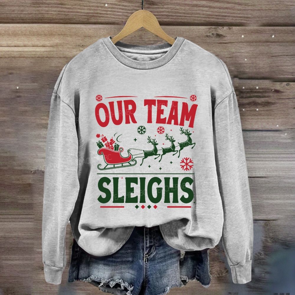 Our Team Sleighs Christmas Gifts And Christmas Reindeer Sweatshirt