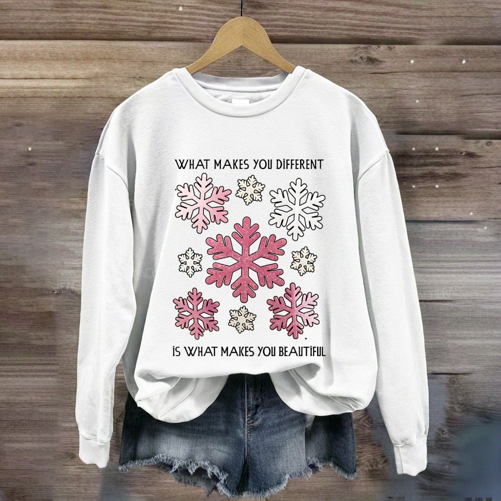 What Makes You Different Is What Makes You Beautiful Like Snowflakes Sweatshirt