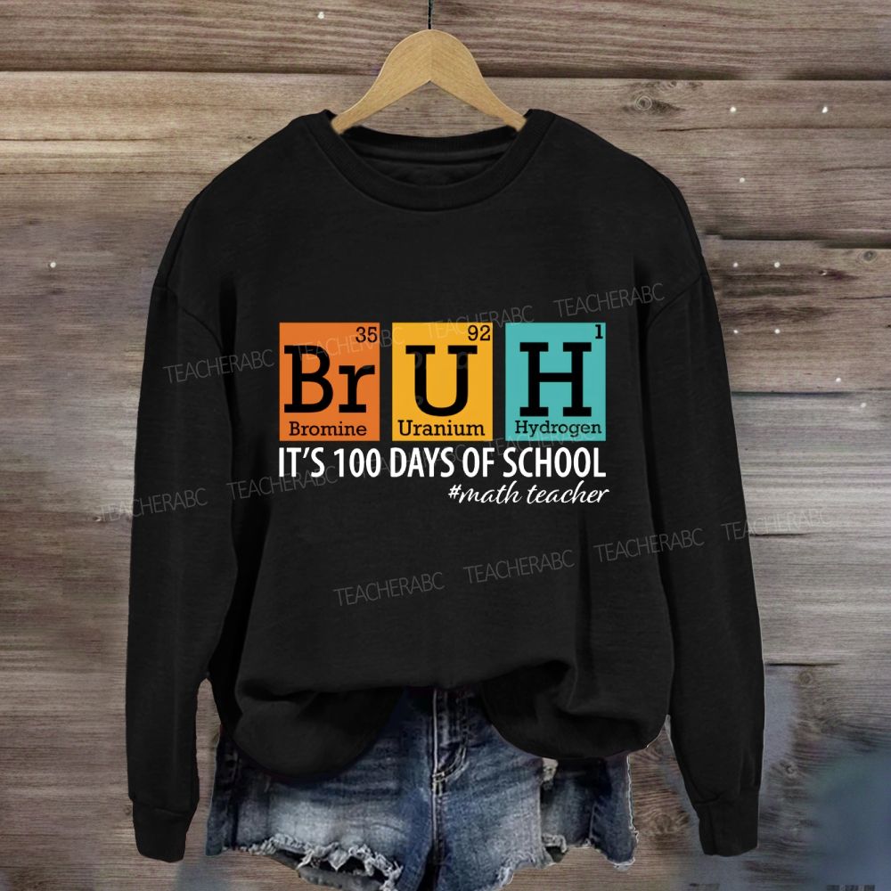 Bruh It'S 100 Days Of School Math Teacher Sweatshirt