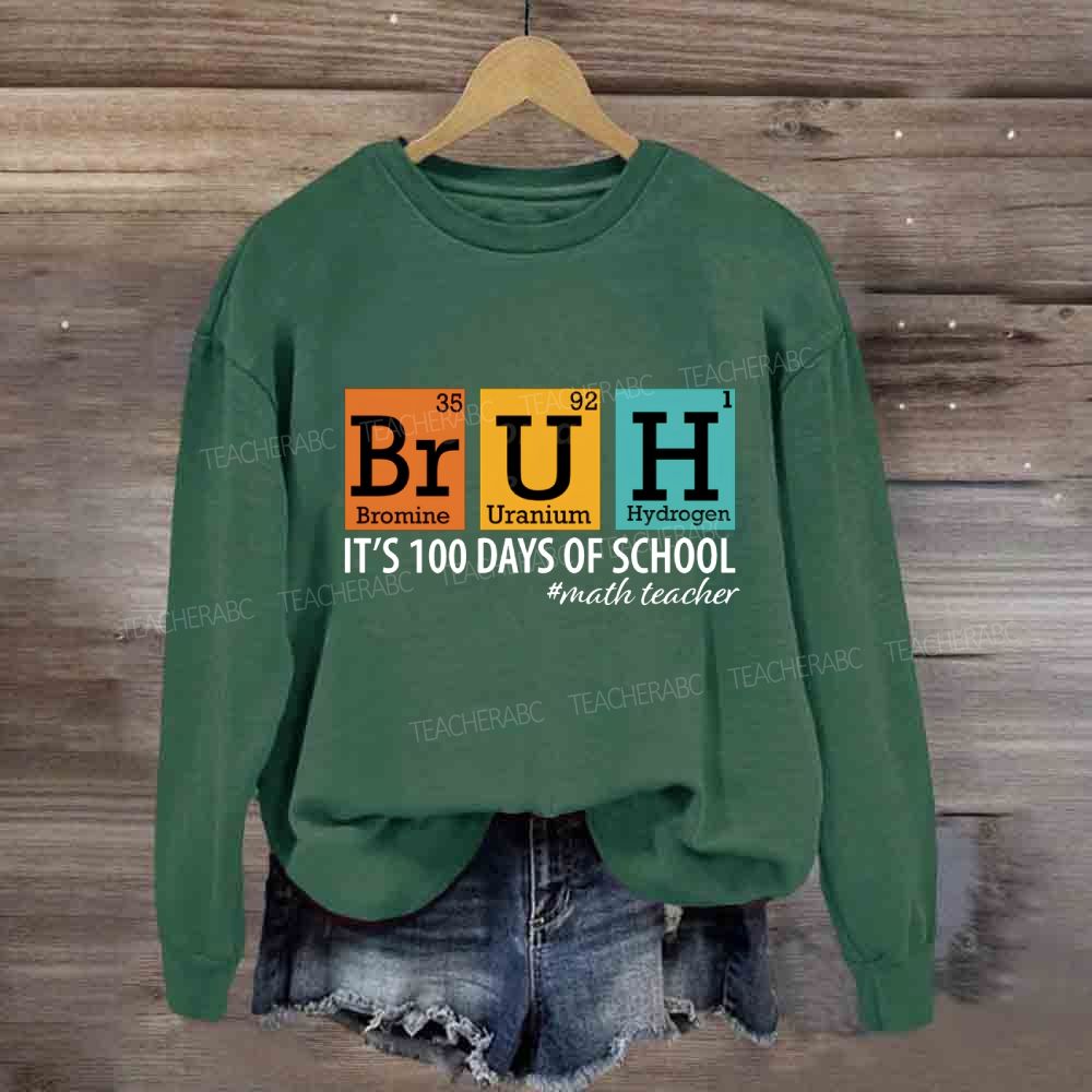 Bruh It'S 100 Days Of School Math Teacher Sweatshirt