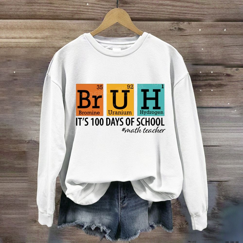 Bruh It'S 100 Days Of School Math Teacher Sweatshirt