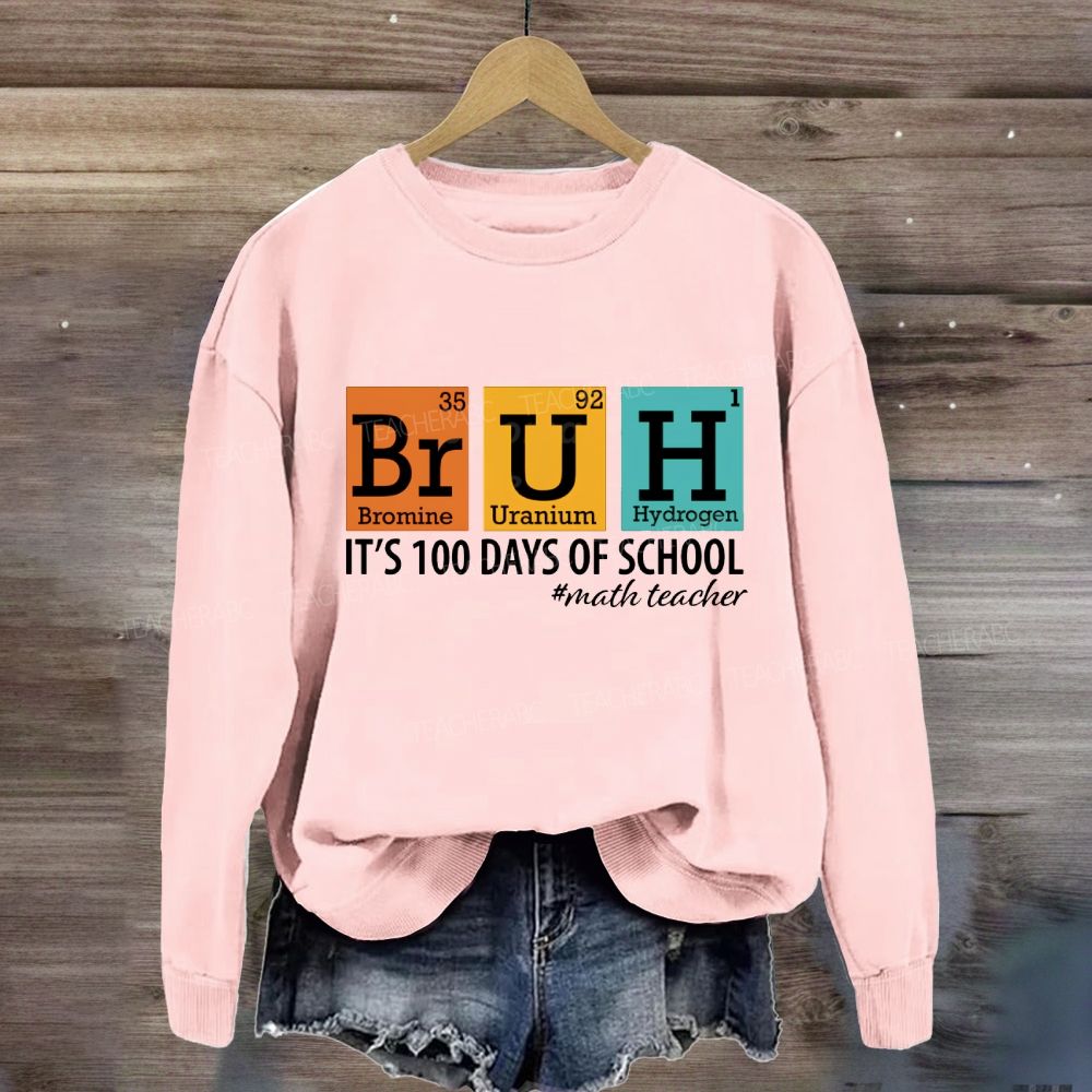 Bruh It'S 100 Days Of School Math Teacher Sweatshirt