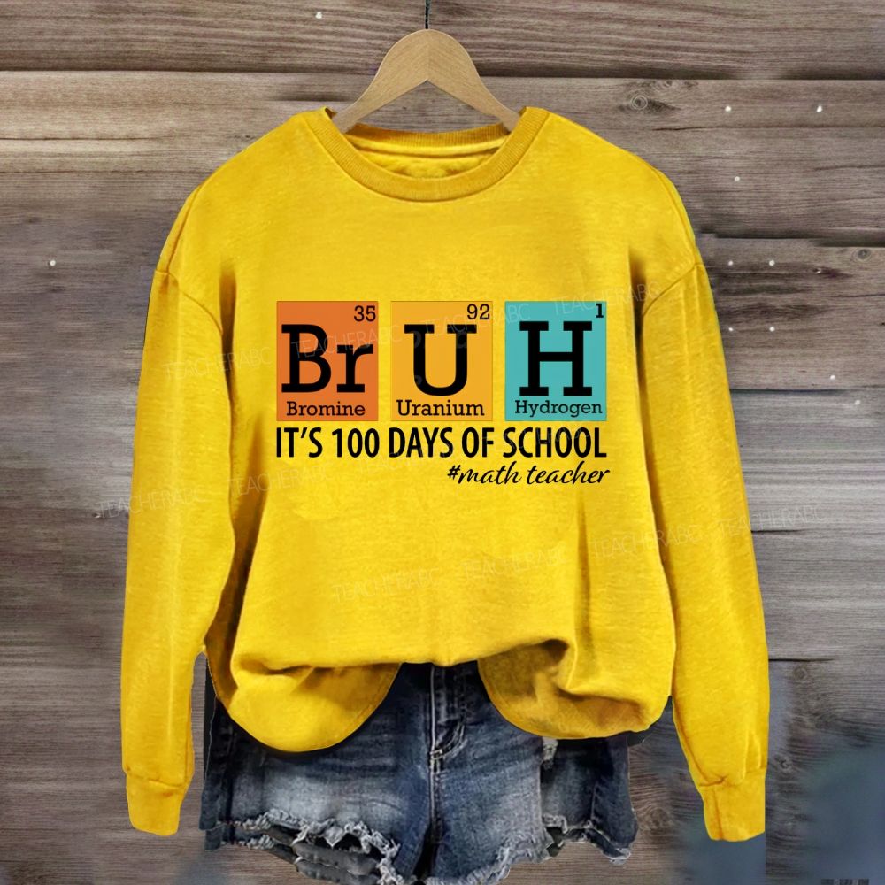 Bruh It'S 100 Days Of School Math Teacher Sweatshirt