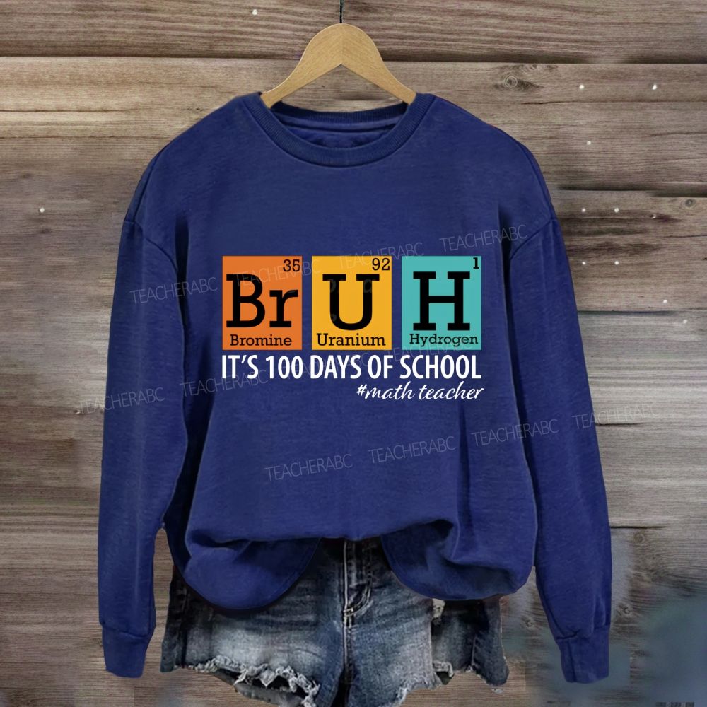 Bruh It'S 100 Days Of School Math Teacher Sweatshirt