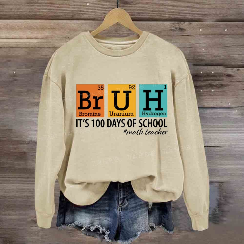 Bruh It'S 100 Days Of School Math Teacher Sweatshirt