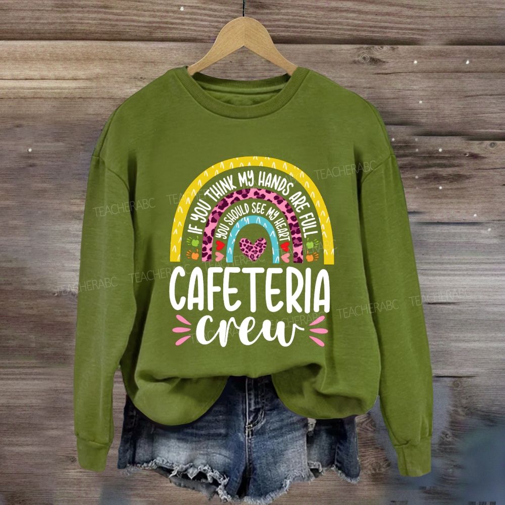 Cafeteria Crew If You Think Hands Are Full Sweatshirt