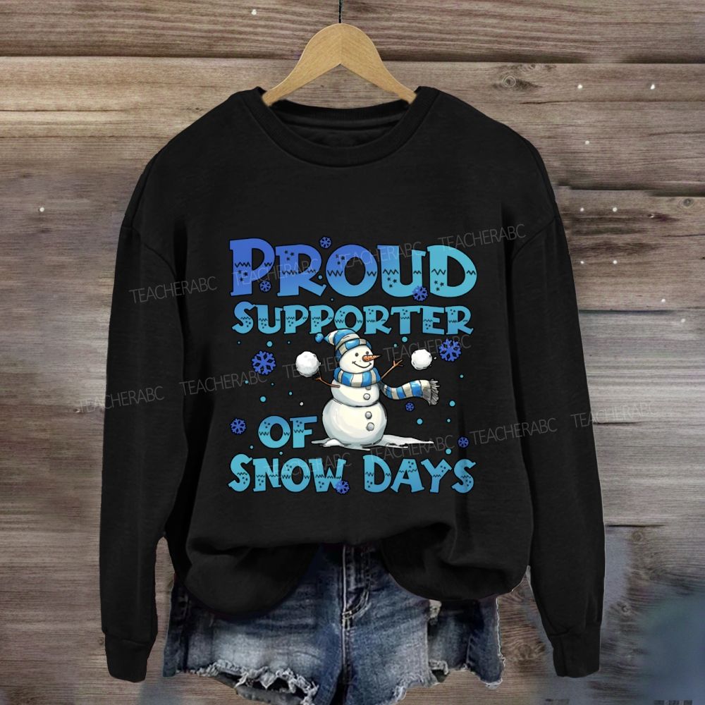 Proud Supporter Of Snow Days Snowman Sweatshirt