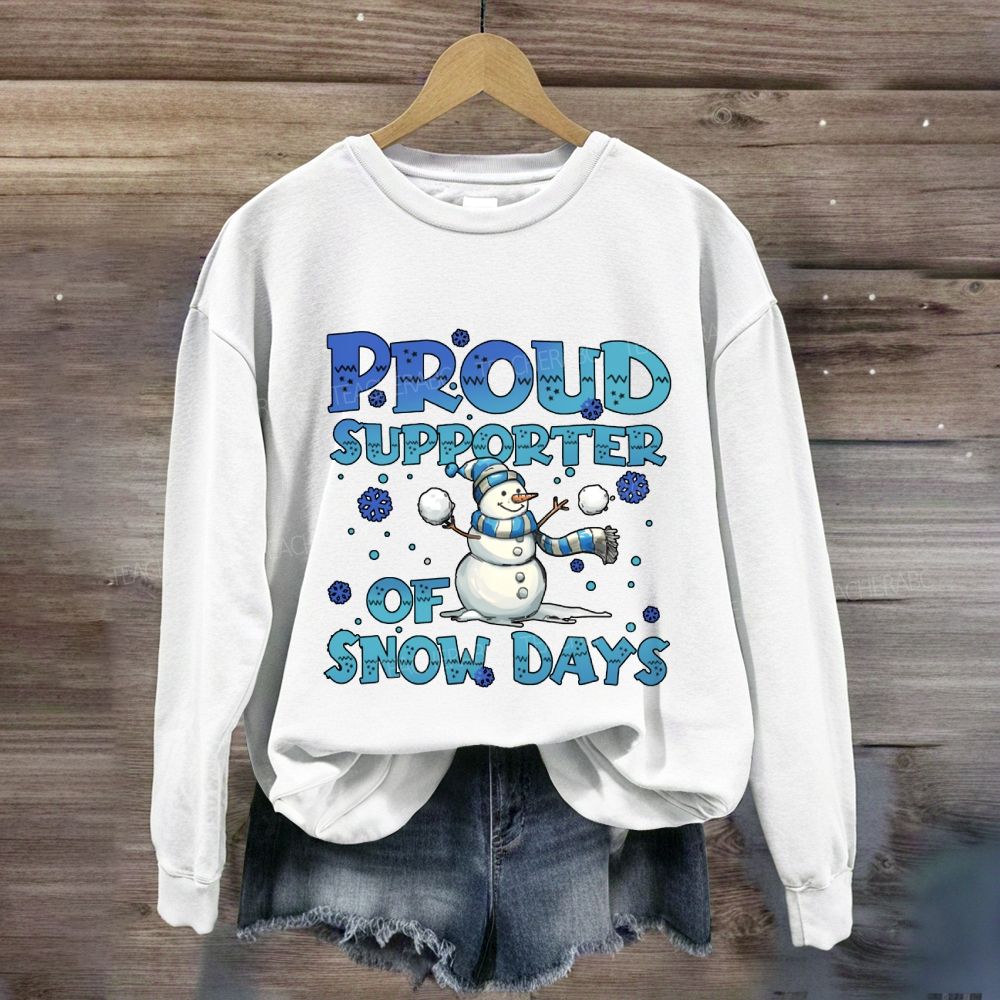 Proud Supporter Of Snow Days Snowman Sweatshirt