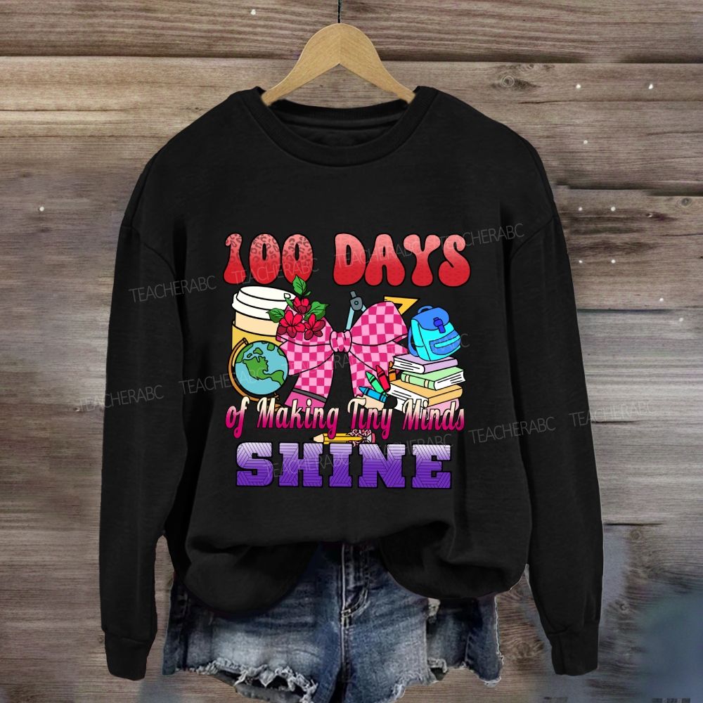 100 Days of Making Tiny Minds Shine Sweatshirt