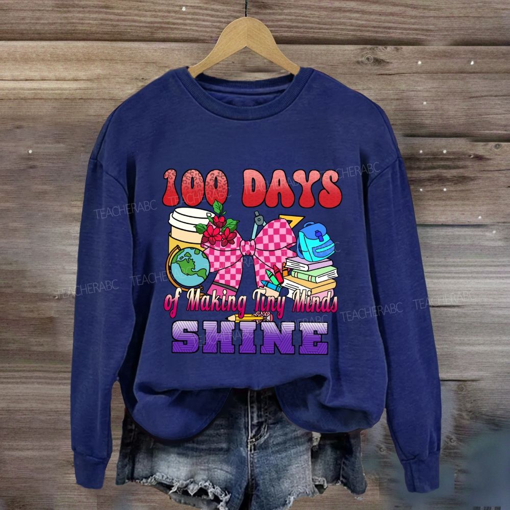 100 Days of Making Tiny Minds Shine Sweatshirt