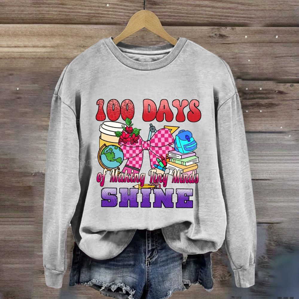 100 Days of Making Tiny Minds Shine Sweatshirt