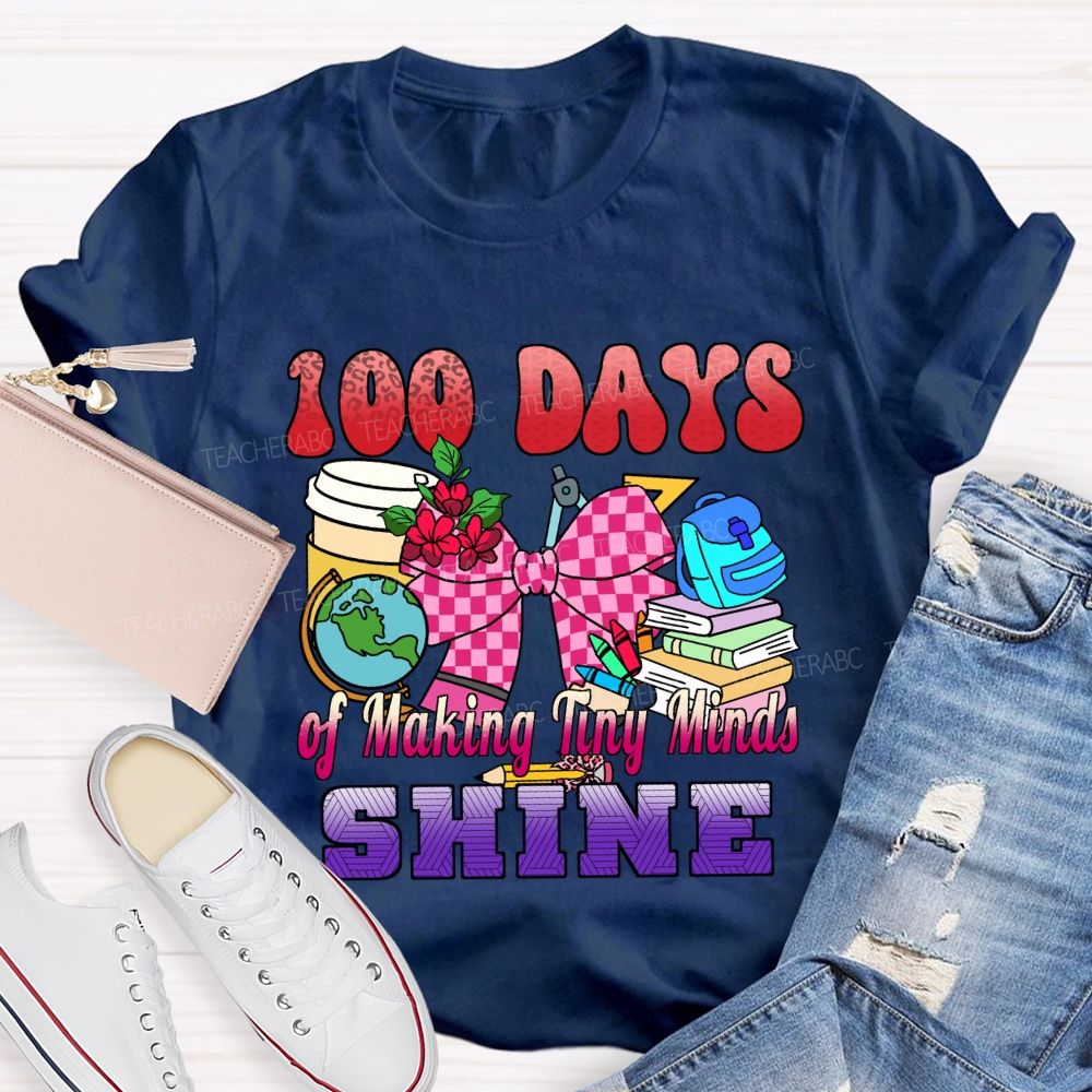 100 Days of Making Tiny Minds Shine T-shirt