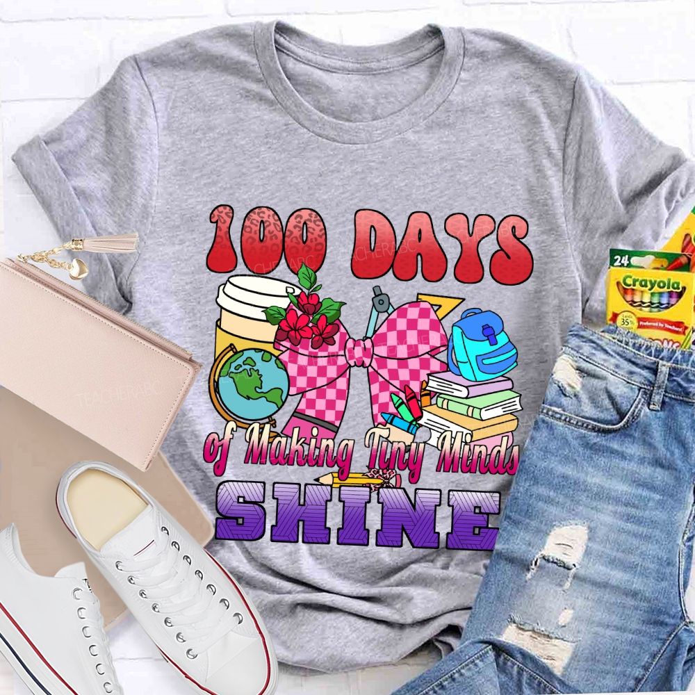 100 Days of Making Tiny Minds Shine T-shirt