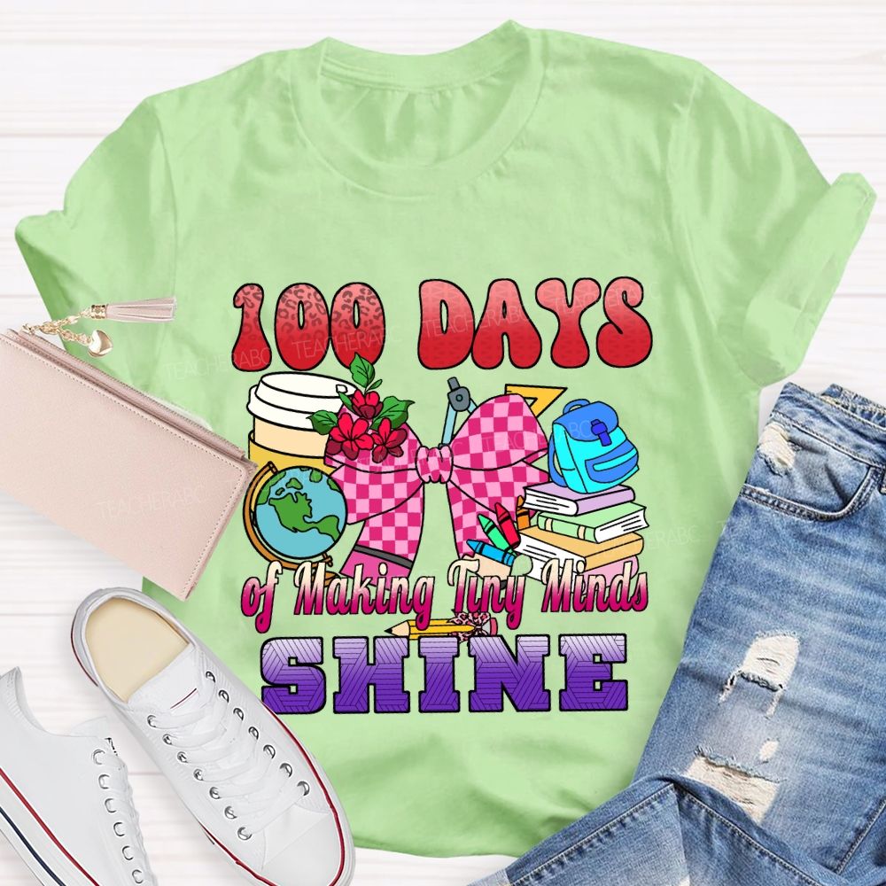 100 Days of Making Tiny Minds Shine T-shirt
